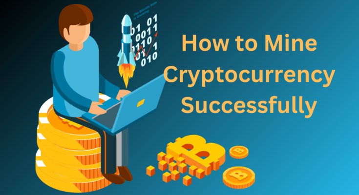 How to Mine Cryptocurrency Successfully